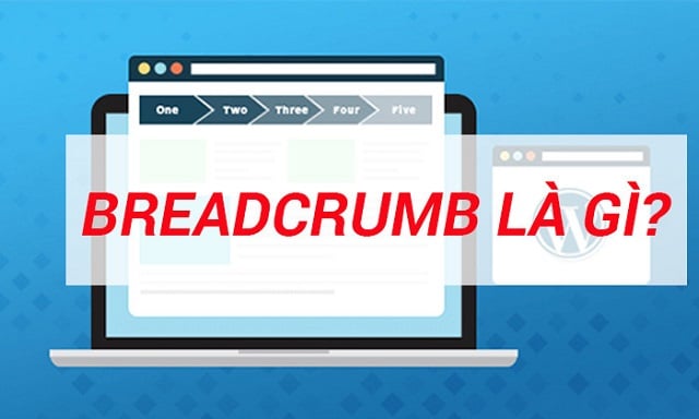 Breadcrumb là gì? Hướng dẫn chi tiết về công cụ điều hướng mạnh mẽ cho website