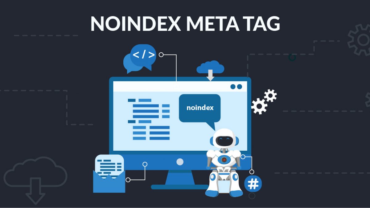 Noindex Là Gì? Cách Sử Dụng Thẻ Noindex Hiệu Quả